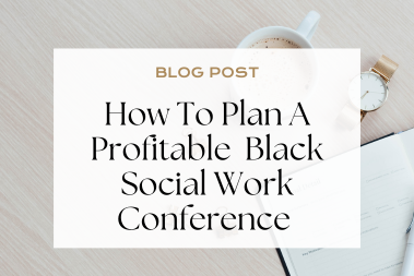 Here’s Exactly How to Plan a Profitable Black Social Work Conference