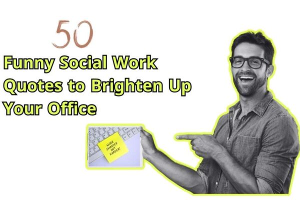 50 Funny Social Work Quotes to Brighten Up Your Office